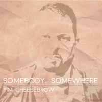 Album Tim Cheesebrow: Somebody, Somewhere