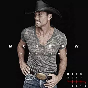 Tim McGraw: Machine Hits: 2013–2019