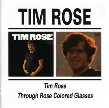 Tim Rose: Tim Rose / Through Rose Colored Glasses