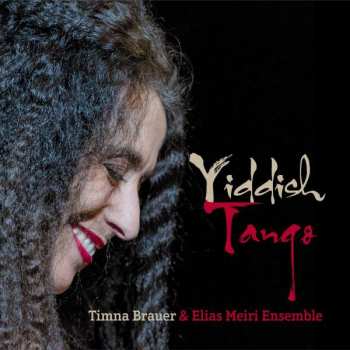 Timna Brauer & Elias Meiri Ensemble: Yiddish Tango: Live At The Radiokulturhaus 2014