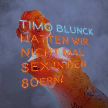 Timo Blunck: Hatten Wir Nicht Mal Sex In Den 80ern?
