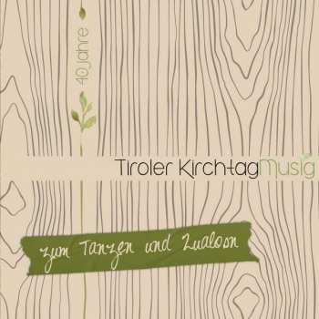 Album Tiroler Kirchtagmusig: Zum Tanzen Und Zualosn:  40 Jahre