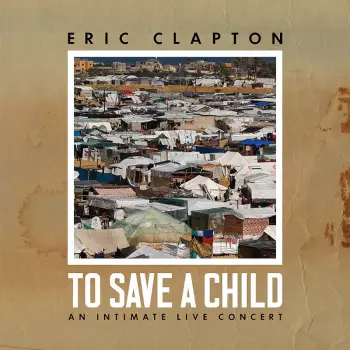 Eric Clapton: To Save a Child
