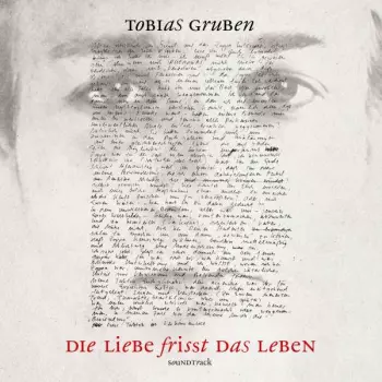 Tobias Gruben: Die Liebe Frisst Das Leben Soundtrack