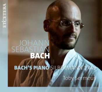 Album Toby Sermeus: Bach's Piano Silbermann 1749