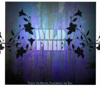 Album Today The Moon, Tomorrow The Sun: Wild Fire