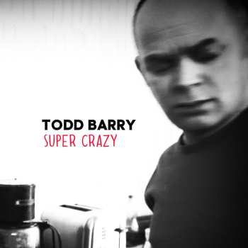 Album Todd Barry: Super Crazy