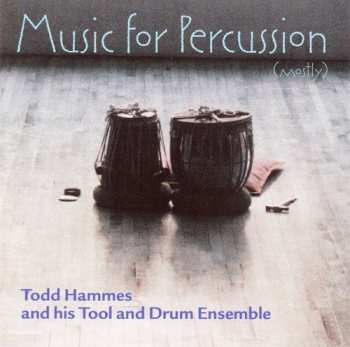 Album Todd Hammes And His Tool And Drum Ensemble: Music For Percussion (Mostly)