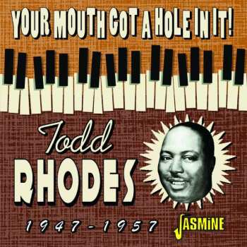 Album Todd Rhodes: Your Mouth Got A Hole In It!