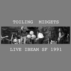 Album Toiling Midgets: Live Ibeam Sf 1991