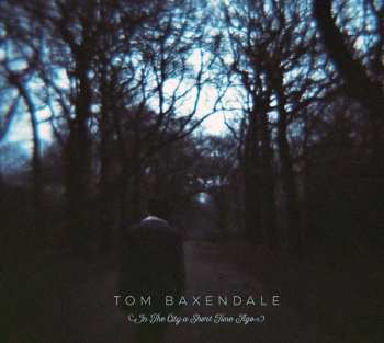 Tom Baxendale: In The City A Short Time Ago