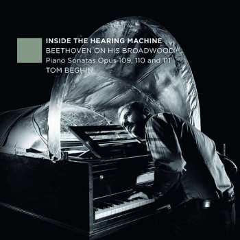 Album Tom Beghin: Inside The Hearing Machine: Beethoven On His Broadwood - Piano Sonatas Opus 109, 110 And 111