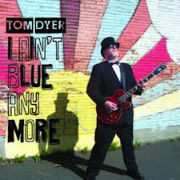 Album Tom Dyer: I Ain't Blue Anymore