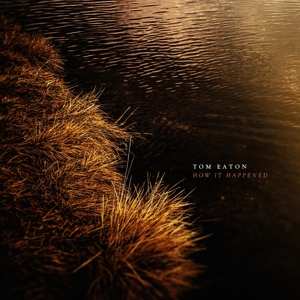 Album Tom Eaton: How It Happened