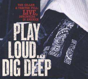 Album Tom Gillam & Tractor Pull: Play Loud... Dig Deep