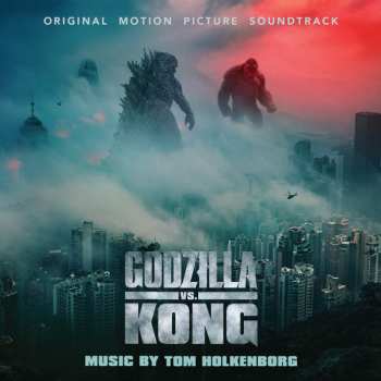 Album Tom Holkenborg: Godzilla vs. Kong: Original Motion Picture Soundtrack