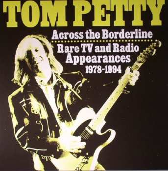 Album Tom Petty: Across The Borderline: Rare TV & Radio Appearances 1978-1994