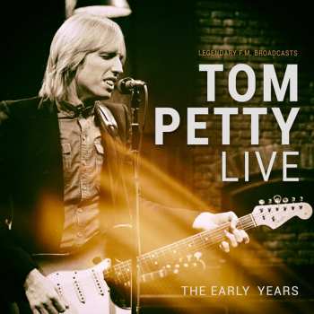 Album Tom Petty: The Legendary F.M. Tom Petty LIVE - The Early Years