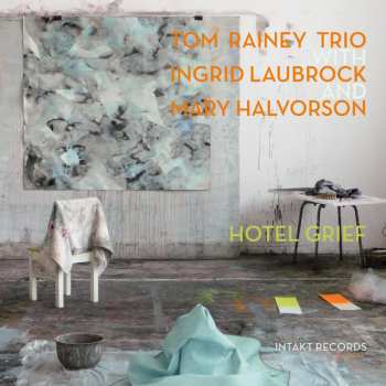 Album Tom Rainey Trio: Hotel Grief