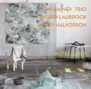 CD Tom Rainey Trio: Hotel Grief 453897
