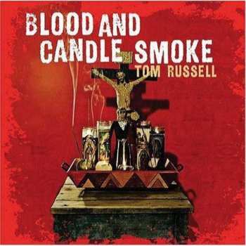 Album Tom Russell: Blood And Candle Smoke