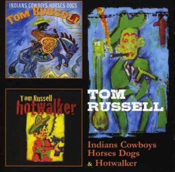 Album Tom Russell: Indians Cowboys Horses Dogs & Hotwalker