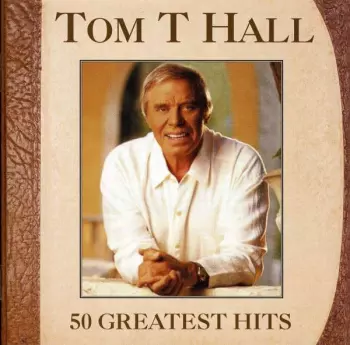 Tom T. Hall: 50 Greatest Hits