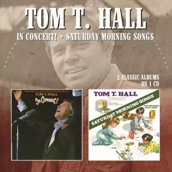 Tom T. Hall: In Concert! / Saturday Morning Songs