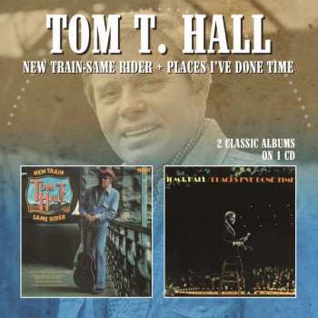 Tom T. Hall: New Train-Same Rider / Places I've Done Time