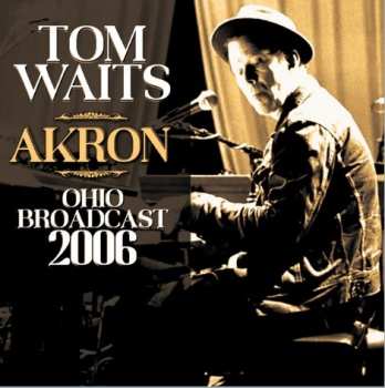 Album Tom Waits: Akron Ohio Broadcast 2006