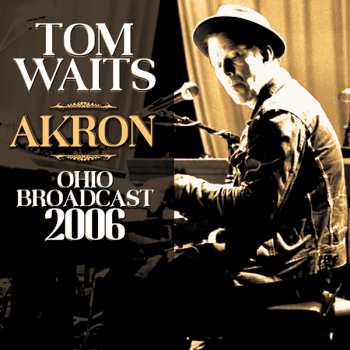 CD Tom Waits: Akron Ohio Broadcast 2006 431996
