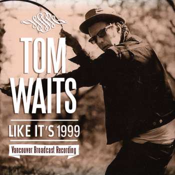 Album Tom Waits: Like It’s 1999