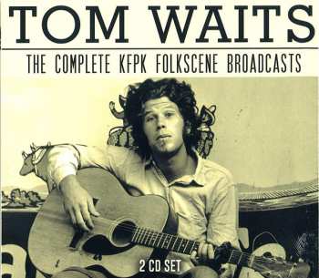 Album Tom Waits: The Complete KFPK Folkscene Broadcasts