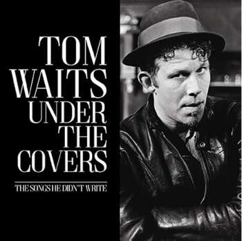 Album Tom Waits: Under The Covers - The Songs He Didn't Write