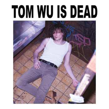 LP Tom Wu: Tom Wu Is Dead 490124