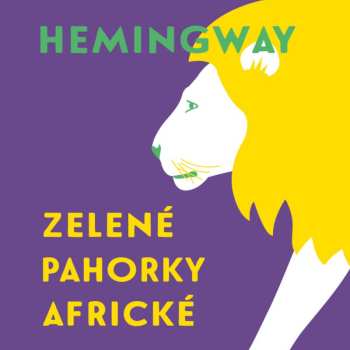 Tomáš Černý: Hemingway: Zelené Pahorky Africké