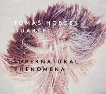 Album Tomáš Hobzek Quartet: Supernatural Phenomena