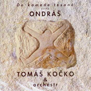 Album Tomáš Kočko & Orchestr: Do Kamene Tesané Aneb Ondráš 