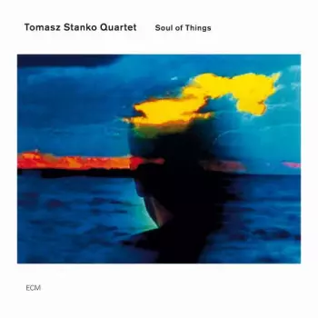Tomasz Stańko Quartet: Soul Of Things