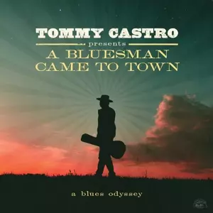 Tommy Castro: A Bluesman Came To Town 