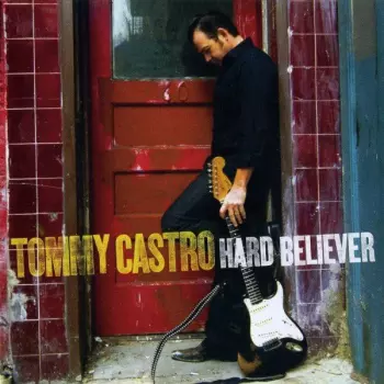 Tommy Castro: Hard Believer