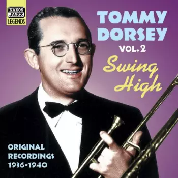 Tommy Dorsey: Vol.2 "Swing High" Original 1936-1940 Recordings