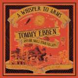 Album Tommy Ebben And The Small Town Villains: A Whisper To Arms