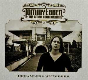 Album Tommy Ebben And The Small Town Villains: Dreamless Slumbers
