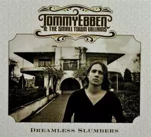 Tommy Ebben And The Small Town Villains: Dreamless Slumbers