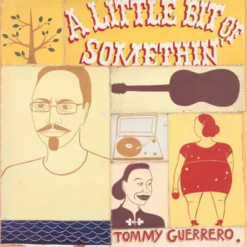 Tommy Guerrero: A Little Bit Of Somethin'