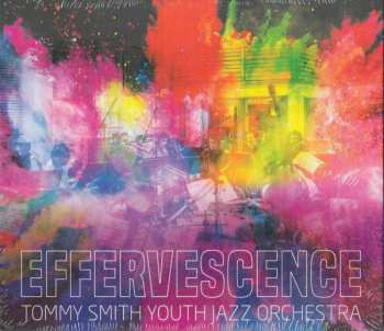 Album The Tommy Smith Youth Jazz Orchestra: Effervescence