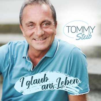 Album Tommy Steib: I Glaub Ans Leben
