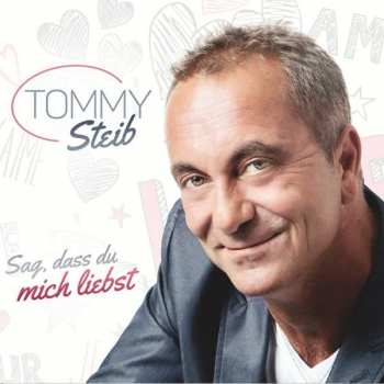Tommy Steib: Sag, Dass Du Mich Liebst 