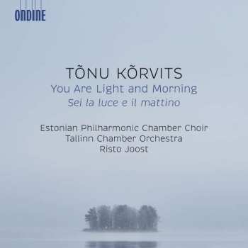 Album Tonu Korvits: You Are Light And Morning Für Chor & Streicher
